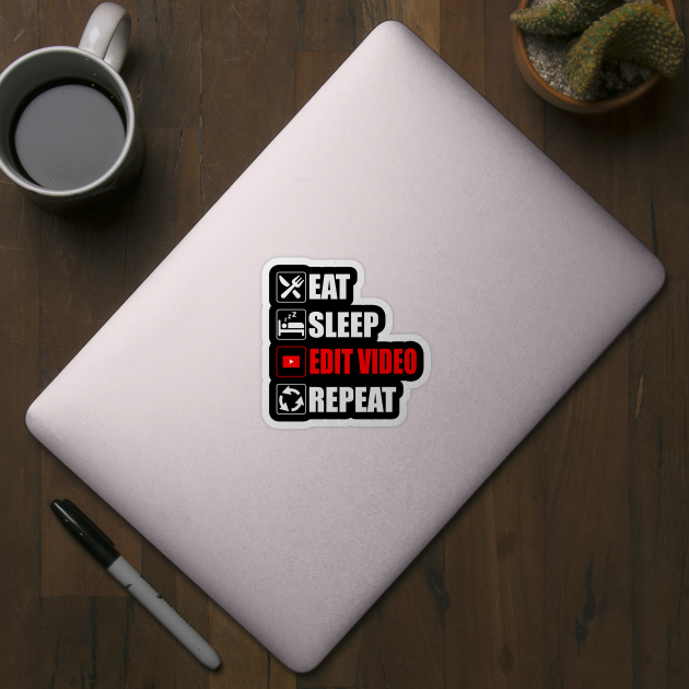 Eat Sleep Edit Video Repeat - Funny Youtuber Creator content by Asiadesign